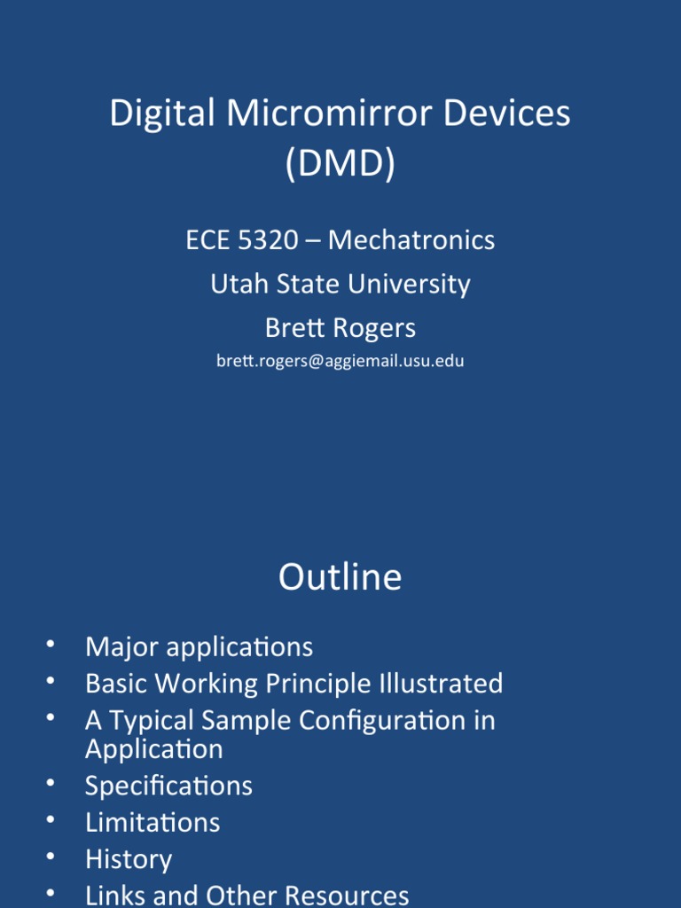 Digital Micromirror Devices (DMD) ECE 5320 Mechatronics Utah State University Brett Rogers