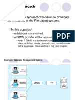 Database Approach: - The Database Approach Was Taken To Overcome The Limitations of The File-Based Systems