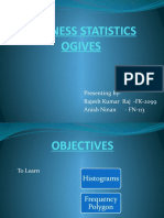 Business Statistics Ogives: Presenting By-Rajesh Kumar Raj - FK-2099 Anish Ninan - FN-113
