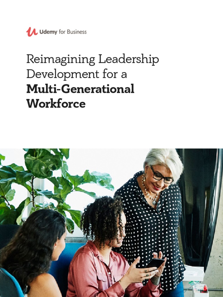 Reimagining Leadership Development For A: Multi-Generational Workforce ...