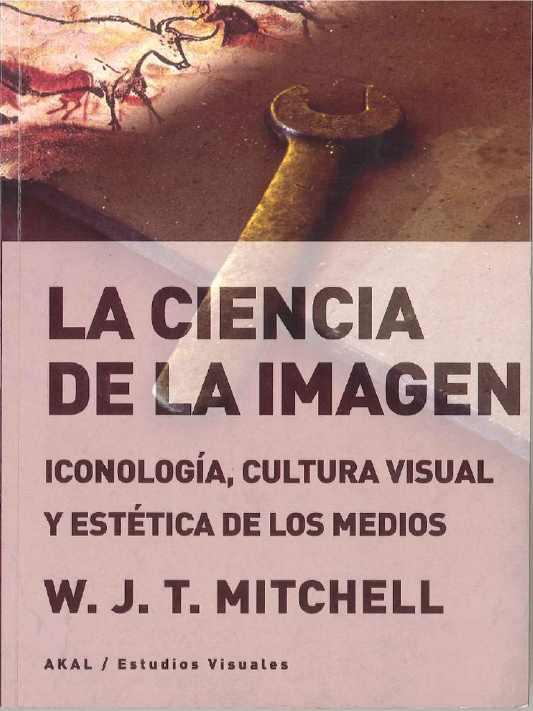 W.J.T. Mitchell - La Ciencia de La Imagen - Iconología, Cultura Visual ...