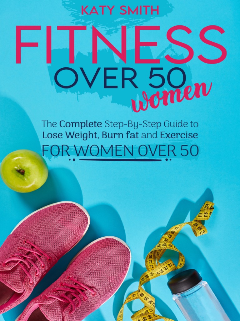 Smith, Katy - Fitness Over 50 Women - The Complete Step-By-Step Guide To Lose Weight, Burn Fat ...