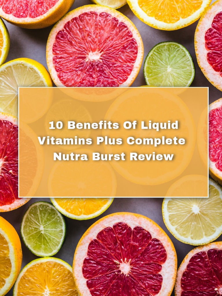 10 Benefits of Liquid Vitamins Plus Complete Nutra Burst Review PDF