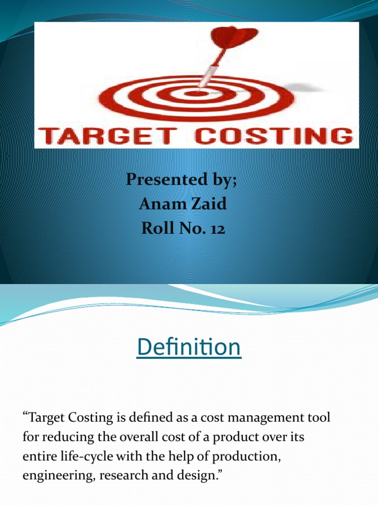 Target Costing: Presented by Anam Zaid Roll No. 12 | PDF | Product ...