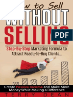 How To Sell Without Selling - Step - by - Step Marketing Formula To Attract Ready - To - Buy Clients Create Passive Income