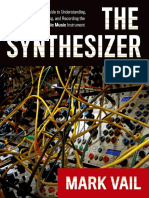 The Synthesizer - A Comprehensive Guide To Understanding, Programming, Playing, and Recording The Ultimate Electronic Music Instrument