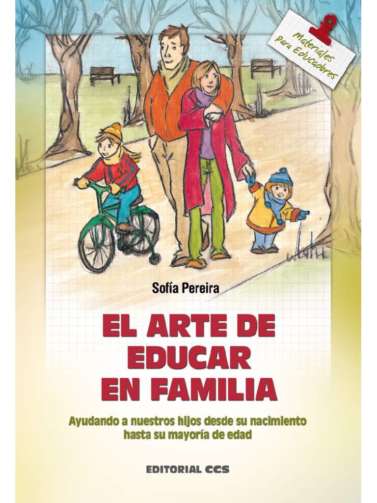 El Arte de Educar en Familia. Ayudando A Nuestros Hijos Desde Su Nacimiento  Hasta Su Mayoría de Edad, PDF, Vida