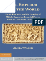 Alicia Walker - The Emperor and The World Exotic Elements and The Imaging of Middle Byzantine Imperial Power, Ninth To Thirteenth Centuries C.E.