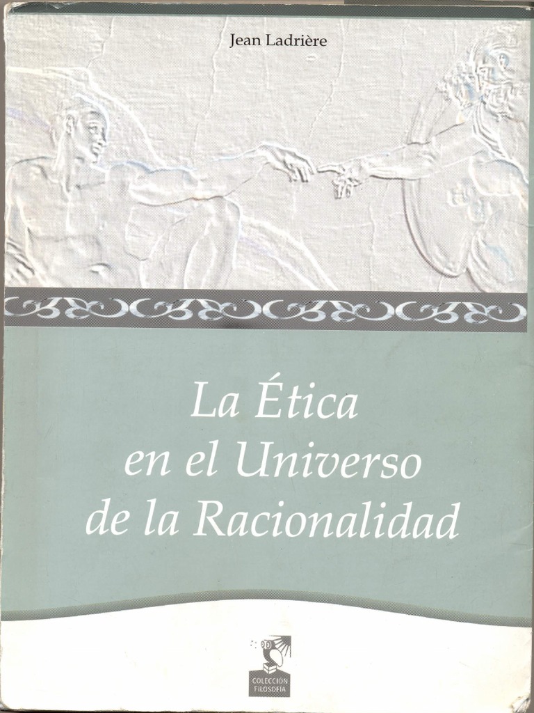 La Etica en El Universo de La Racionalidad Jean Ladriere Cap 1