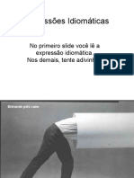 Expressões Idiomáticas: No Primeiro Slide Você Lê A Expressão Idiomática. Nos Demais, Tente Adivinhar!