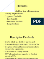 Flexfields: - Flexfield Is A Field On Form Which Captures Varying Length of Data. - 3 Types of Flexfields