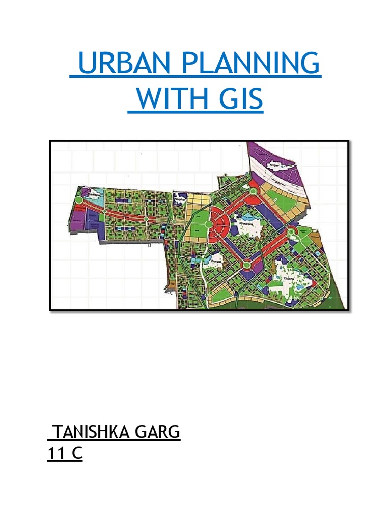 Urban Planning With GIS: Tanishka Garg 11 C | PDF | Geographic ...