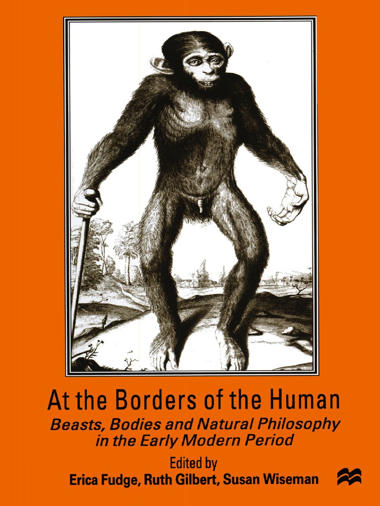 Erica Fudge, Ruth Gilbert, Susan Wiseman (Eds.) - at The Borders of The  Human - Beasts, Bodies and Natural Philosophy in The Early Modern Period  (1999, Palgrave Macmillan UK) | PDF | Humanism | Chivalry