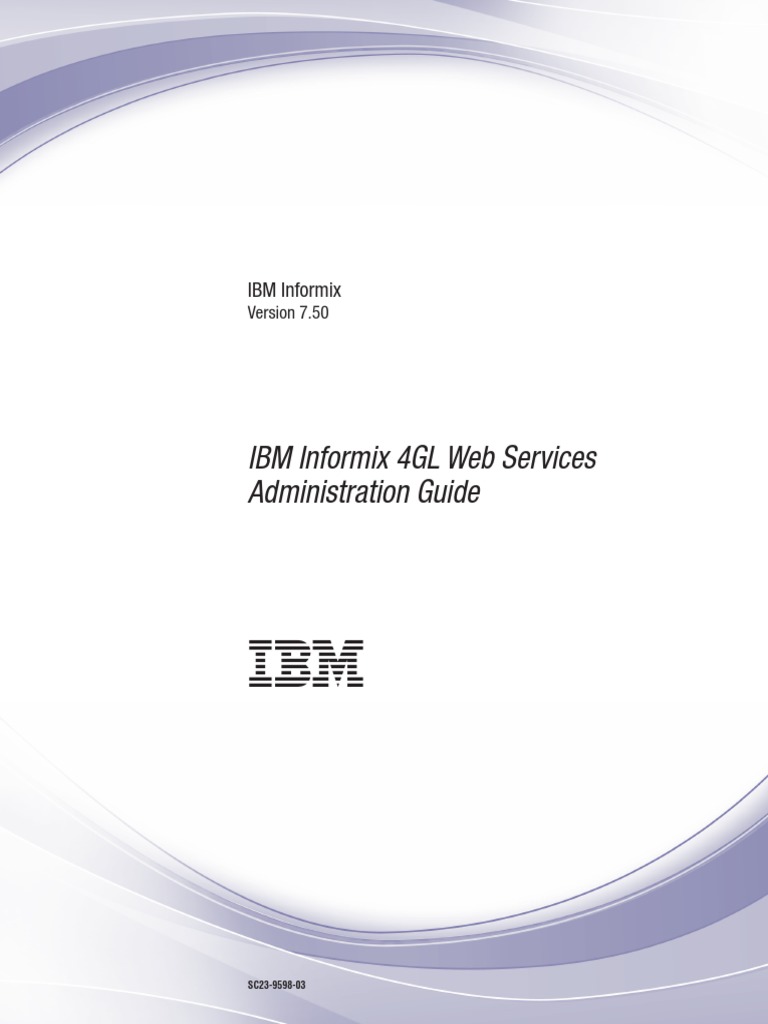 IBM Informix 4GL V7.50 - IBM Informix 4GL Web Services Administration ...