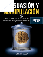 Persuasión y Manipulación - Cómo Convencer A La Gente, Influenciar Su Decisiones y Defenderse de Los Manipuladores (Psicología Oscura) (Spanish Edition)
