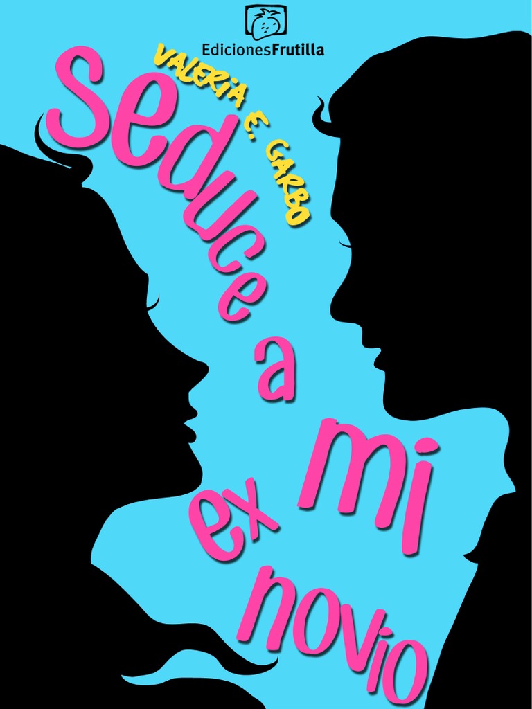 Seduce A Mi Ex Novio Valeria E Garbook Pdf Amor
