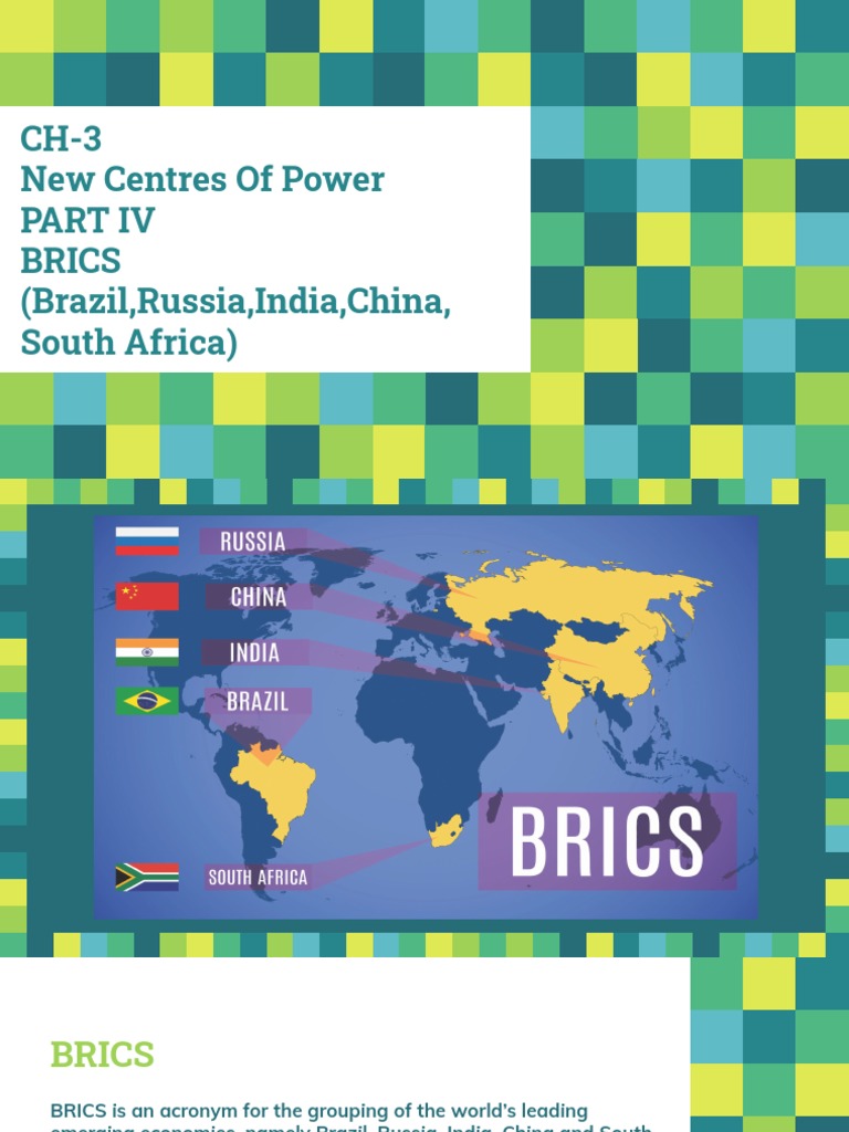 New Centres of Power PART IV BRICS (Brazil, Russia, India, China, South