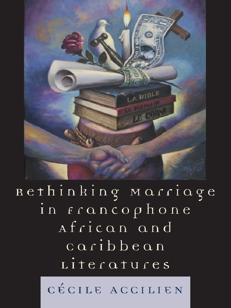 Rethinking Marriage in Francophone African and Caribbean Literatures (After The Empire The Francophone World and Postcolonial France) by Cecile Accilien PDF Marriage Gender Studies