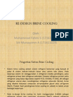 Re-Design Brine Cooling: Oleh: Muhammad Fahmi S (171611018) Siti Munayyiren A (171611029)