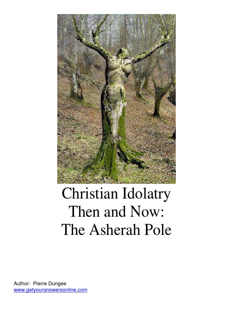 Christian Idolatry Then and Now The Asherah Pole PDF Ancient