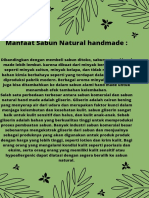 Manfaat Sabun Natural handmade  Dibandingkan dengan membeli sabun ditoko, sabun natural hand made lebih lembut. karena dibuat dari minyak berbasis nabati, seperti minyak zaitun, minyak kelapa, dan tidak mengandung 