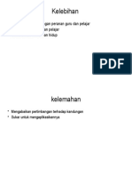 Kelebihan: - Menekankan Kepentingan Peranan Guru Dan Pelajar - Menekankan Kemahiran Pelajar - Menekankan Kemahiran Hidup