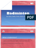 Badminton: By: Sasha, Gabby, Trivita, Kelsea and Nadira