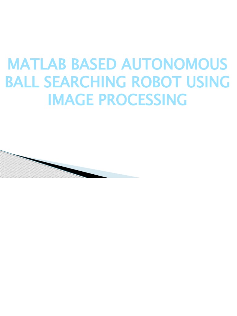 Matlab Based Autonomous Ball Searching Robot Using Image Processing ...