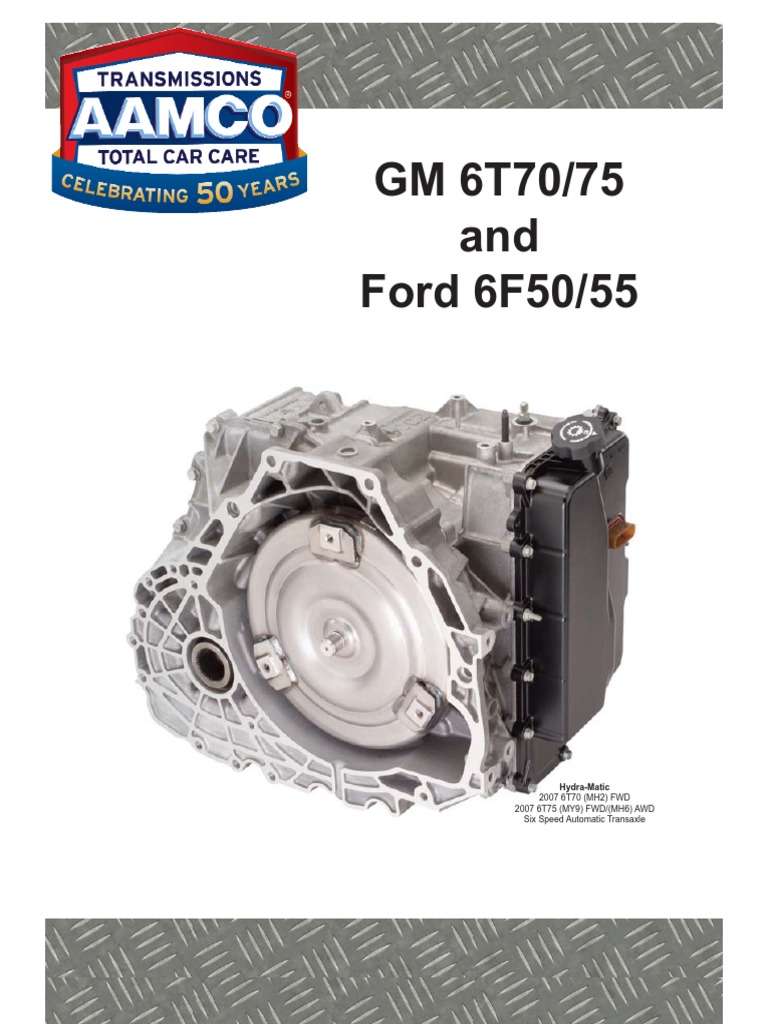 GM 6T70/75 and Ford 6F50/55: 2007 6T70 (MH2) FWD 2007 6T75 (MY9) FWD ...