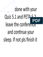 If Your Done With Your Quiz 5.1 and PETA 5.2, Leave The Conference and Continue Your Sleep. If Not Pls Finish It