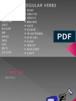 Have Drive Spend Break GET Know BE Find SEE GO BUY Leave HAD Drove Spent Broke GOT Knew Was/Were Found SAW Went Bought Left