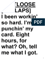 Footloose (16 CLAPS) I Been Workin' So Hard. I'm Punchin' My Card. Eight Hours, For What? Oh, Tell Me What I Got