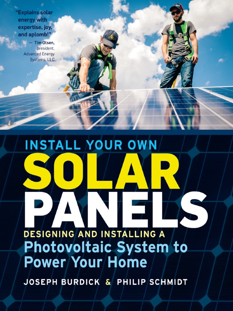 Install Your Own Solar Panels Designing and Installing A Photovoltaic