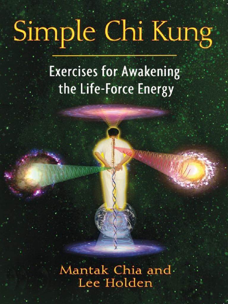 Simple Chi Kung - Exercises For Awakening The Life-Force Energy ...
