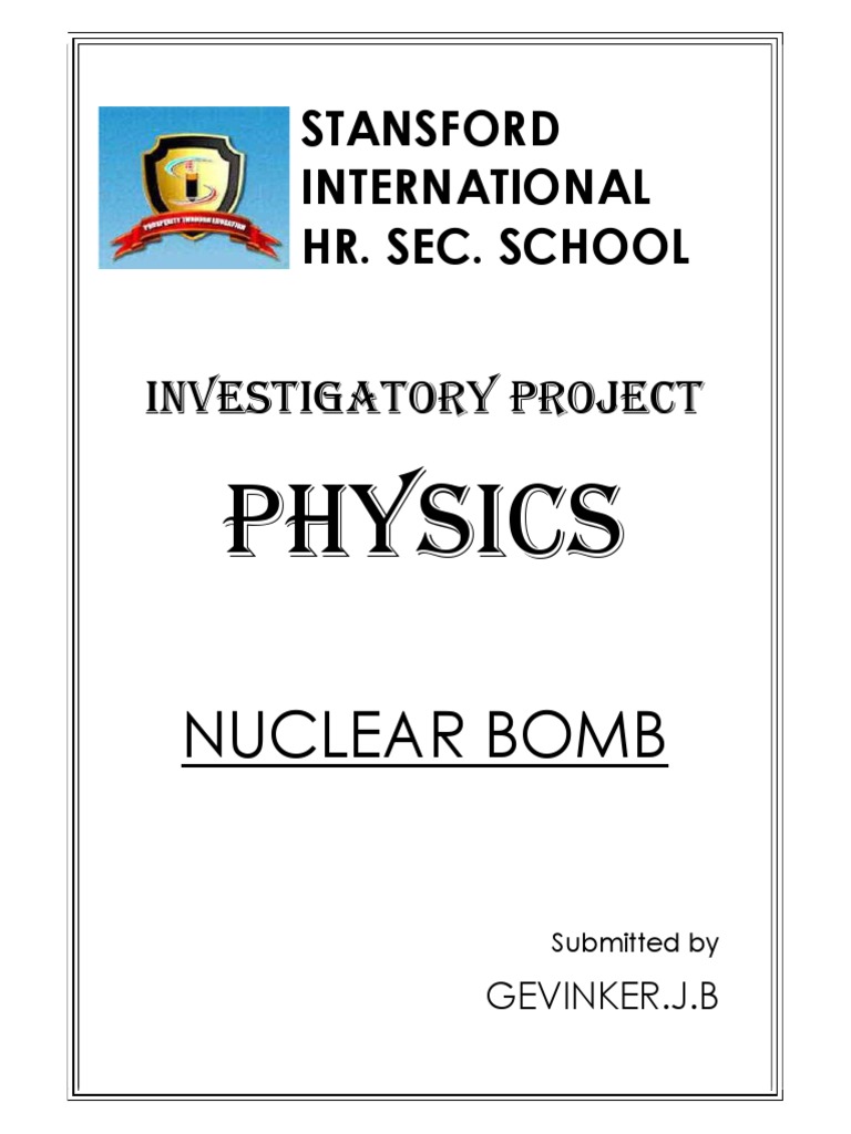 Investigatory Project on Nuclear Bomb | PDF | Nuclear Fission | Plutonium