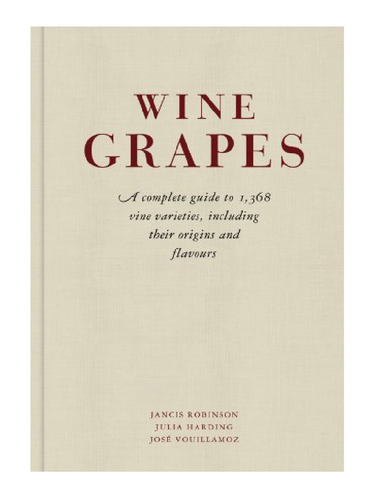 Wine Grapes A Complete Guide To 1,368 Vine Varieties, Including Their Origins and Flavours