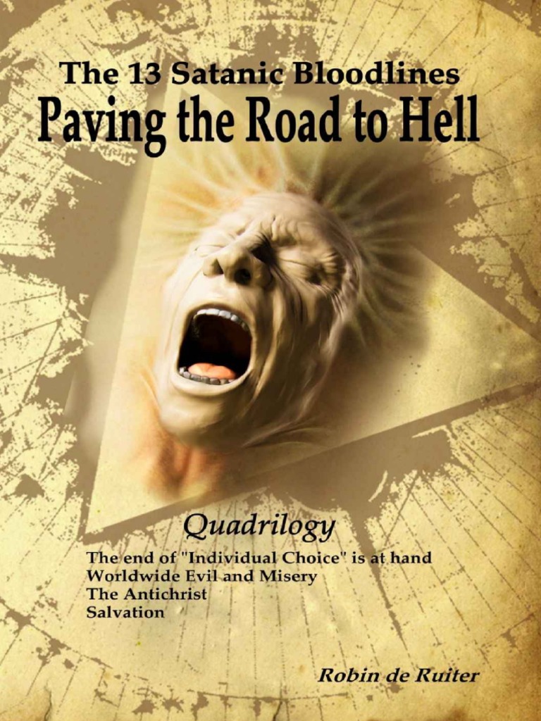 The 13 Satanic Bloodlines Hell - and 1 - Is VOLUME - 4 The (QUADRILOGY) - Individual Hand Worldwide The BOOKS - Evil Misery at End Road of Paving in To Choice