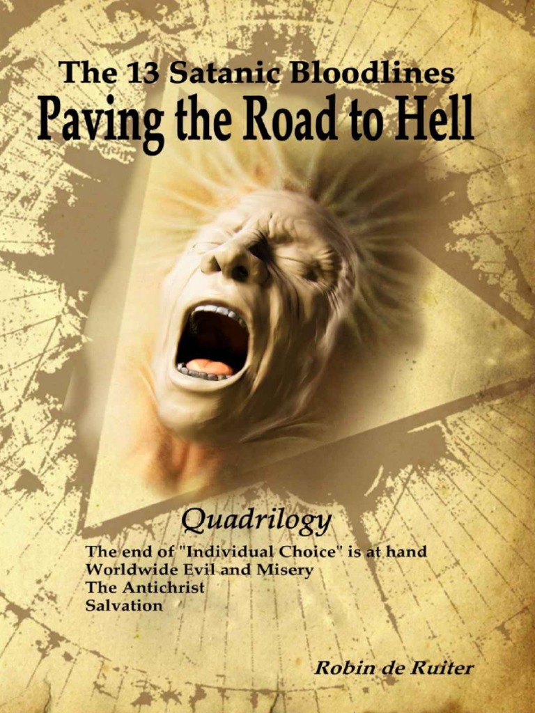 The 13 Satanic Bloodlines - Paving The Road To Hell (QUADRILOGY) - 4 BOOKS  in 1 VOLUME - The End of Individual Choice Is at Hand - Worldwide Evil and  Misery -