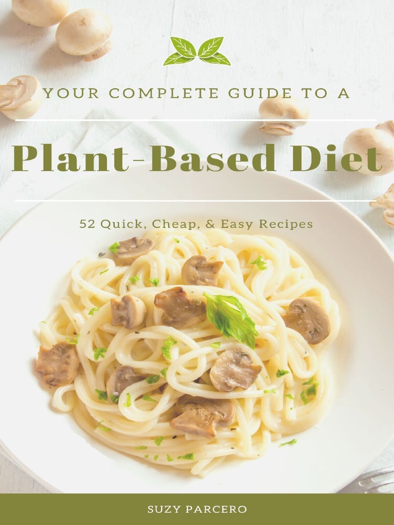 Your Complete Guide To A PlantBased Diet 52 Quick, Cheap, & Easy