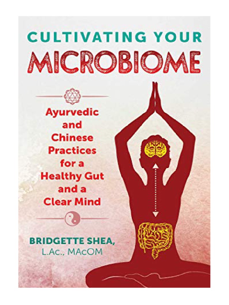 Cultivating Your Microbiome Ayurvedic and Chinese Practices For A