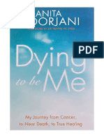 Dying To Be Me: My Journey From Cancer, To Near Death, To True Healing - Memoirs