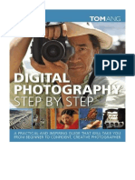 Digital Photography Step by Step: A Practical and Inspiring Guide That Will Take You From Beginner To Confident, Creative Photographer - Tom Ang