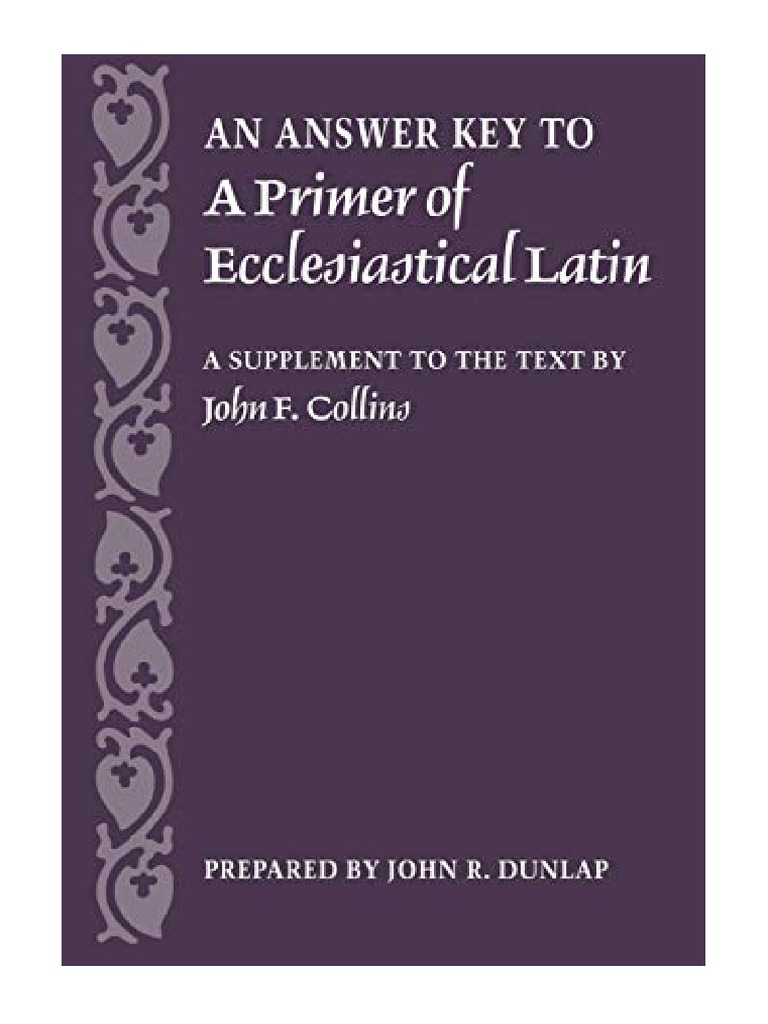 An Answer Key To A Primer of Ecclesiastical Latin A Supplement To The