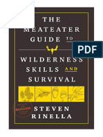 The MeatEater Guide To Wilderness Skills and Survival: Essential Wilderness and Survival Skills For Hunters, Anglers, Hikers, and Anyone Spending Time in The Wild - Steven Rinella