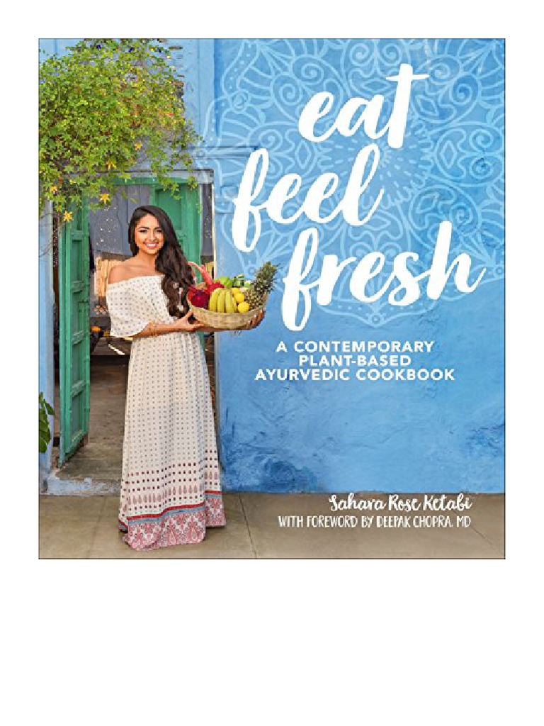 Eat Feel Fresh A Contemporary, PlantBased Ayurvedic Cookbook Sahara