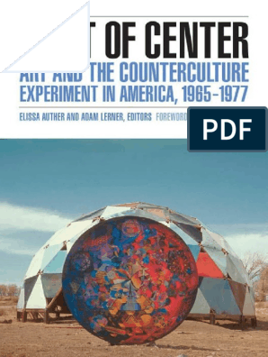 Auther Elissa + Adam Lerner - West of Center. Art and The Counterculture  Experiment in America, 1965-1977 (2012) | PDF | New Left | 1960s