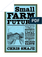 A Small Farm Future: Making The Case For A Society Built Around Local Economies, Self-Provisioning, Agricultural Diversity and A Shared Earth - Chris Smaje