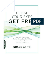 Close Your Eyes, Get Free: Use Self-Hypnosis To Reduce Stress, Quit Bad Habits, and Achieve Greater Relaxation and Focus - Grace Smith