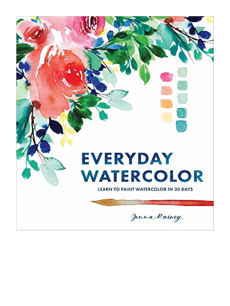 Everyday Watercolor Learn To Paint Watercolor in 30 Days Jenna Rainey PDF