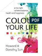 Colour Your Life: How To Use The Right Colours To Achieve Balance, Health and Happiness - Howard Sun